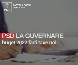 PSD la Guvernare:Buget 2022 fără taxe noi!
